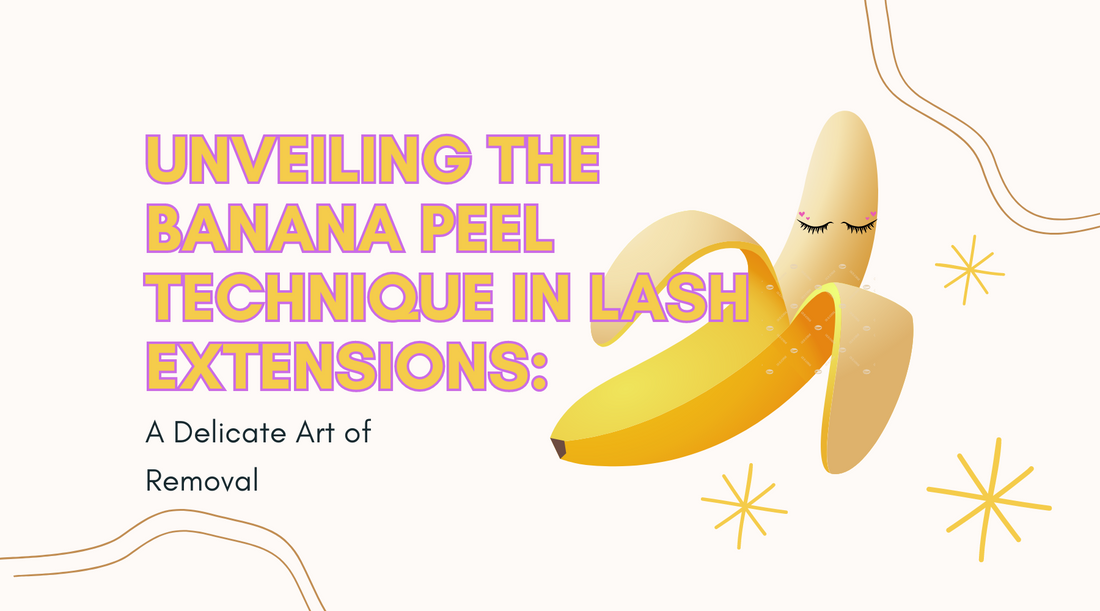 Unveiling the Banana Peel Technique in Lash Extensions: A Delicate Art of Removal