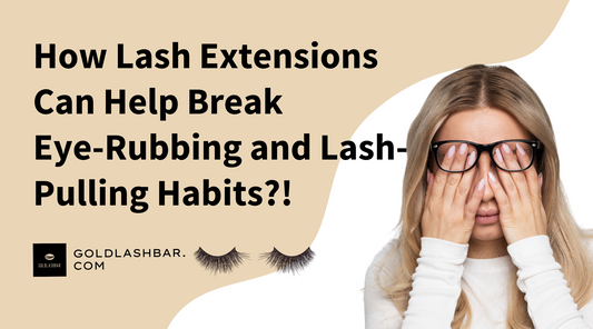 How Lash Extensions Can Help Break Eye-Rubbing and Lash-Pulling Habits