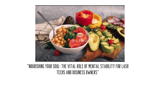 Nourishing Your Soul: The Vital Role of Mental Stability for Lash Techs and Business Owners