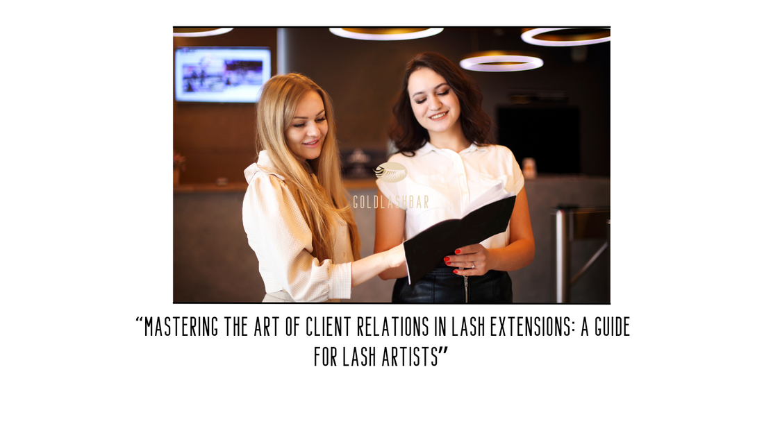 Mastering the Art of Client Relations in Lash Extensions: A Guide for Lash Artists