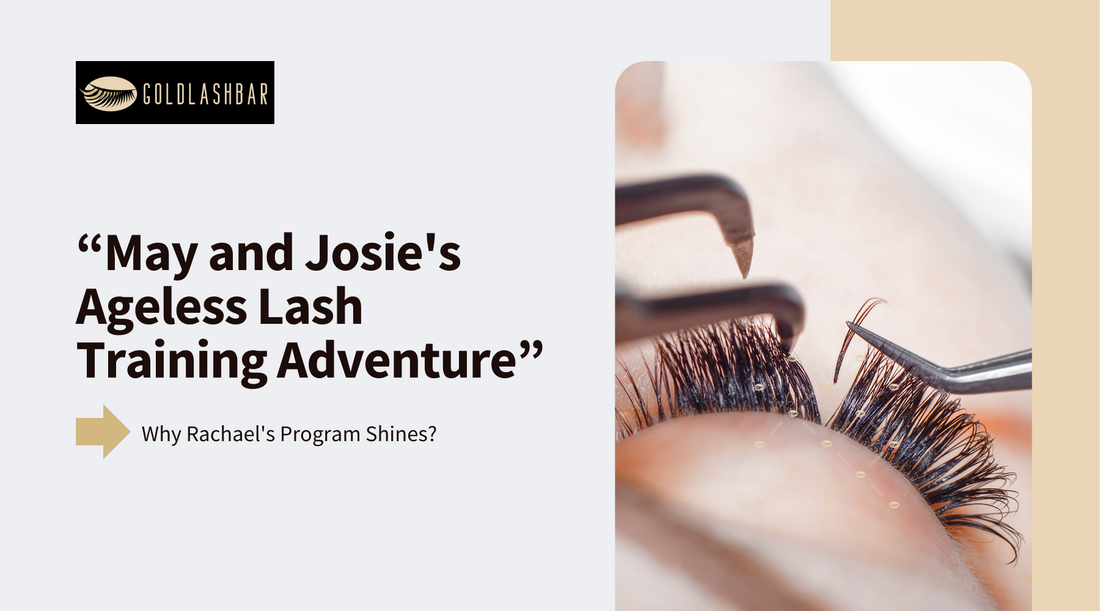 “May and Josie's Ageless Lash Training Adventure: Why Rachael's Program Shines”