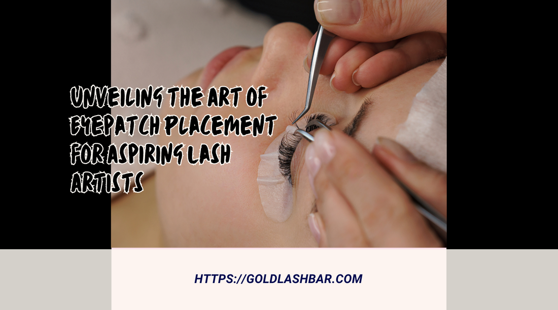 Unveiling the Art of Eyepatch Placement for Aspiring Lash Artists