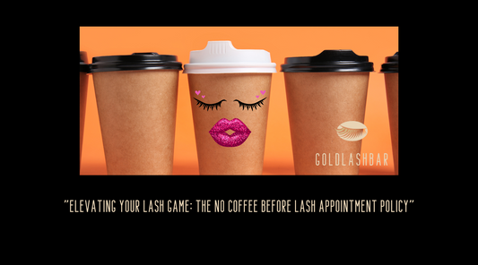 "Elevating Your Lash Game: The No Coffee Before Lash Appointment Policy"