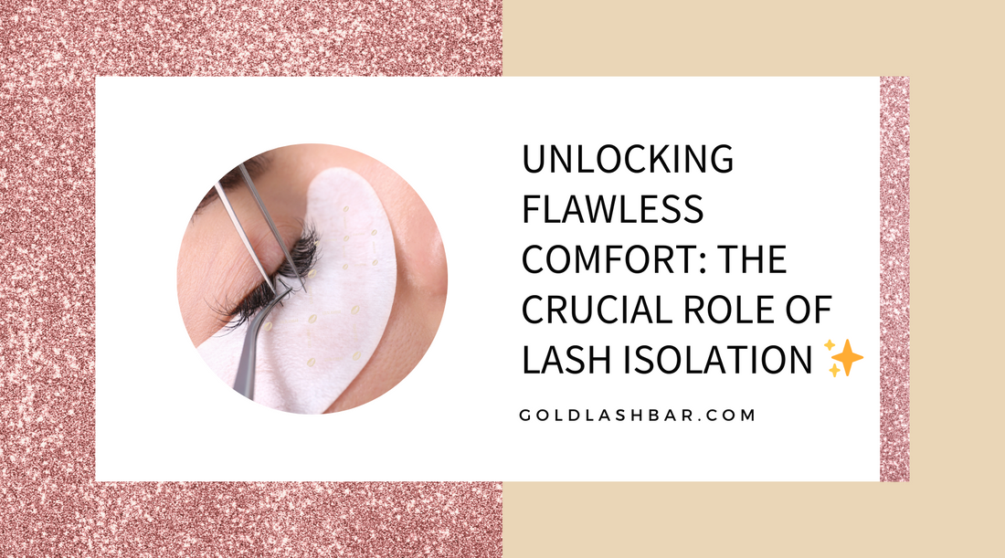 Unlocking Flawless Comfort: The Crucial Role of Lash Isolation