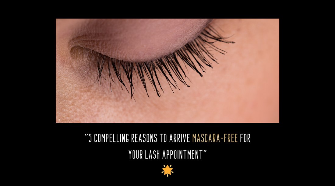 "5 Compelling Reasons to Arrive Mascara-Free for Your Lash Appointment"