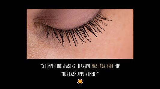 "5 Compelling Reasons to Arrive Mascara-Free for Your Lash Appointment"