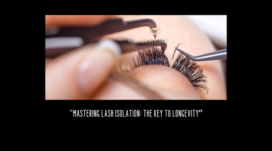 Mastering Lash Isolation: The Key to Longevity