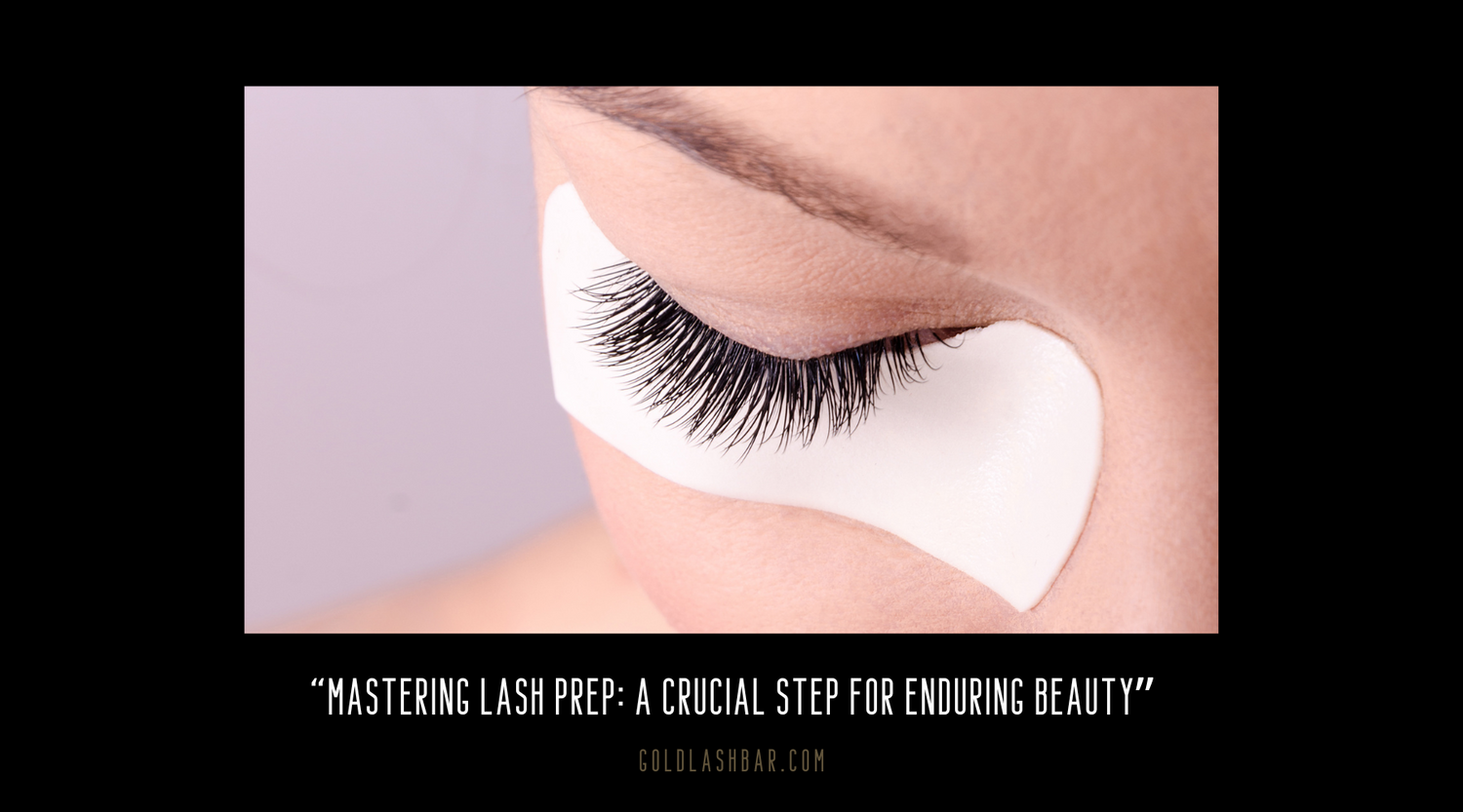 Mastering Lash Prep A Crucial Step for Enduring Beauty Goldlashbar